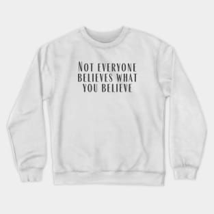 What You Believe Crewneck Sweatshirt